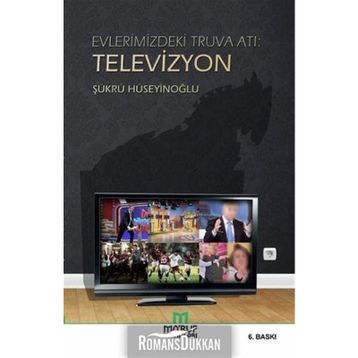 Evlerimizdeki Truva Atı: Televizyon - Şükrü Hüseyinoğlu