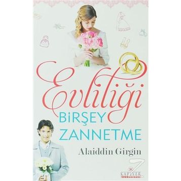 Evliliği Birşey Zannetme - Alaiddin Girgin