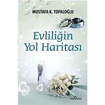 EVLİLİĞİN YOL HARİTASI - MUSTAFA K. TOPALOĞLU