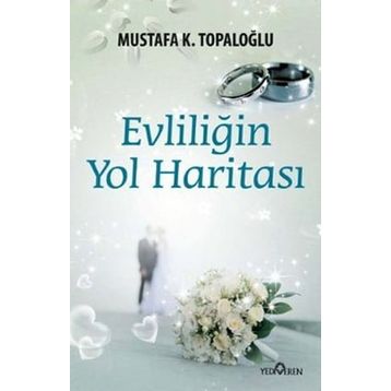 EVLİLİĞİN YOL HARİTASI - MUSTAFA K. TOPALOĞLU