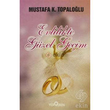 EVLILIKTE GÜZEL GEÇİM - MUSTAFA K. TOPALOĞLU