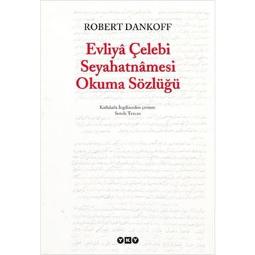 EVLIYÂ ÇELEBİ SEYAHATNÂMESI OKUMA SÖZLÜĞÜ - ROBERT DANKOFF