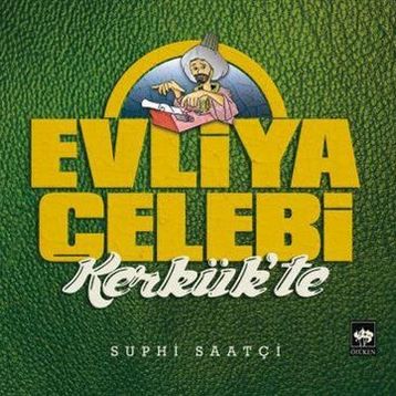 Evliya Çelebi Kerkük'te - Suphi Saatçi