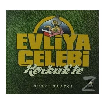 Evliya Çelebi Kerkük'te - Suphi Saatçi