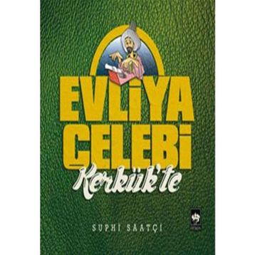 Evliya Çelebi Kerkük'te - Suphi Saatçi