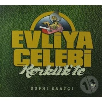 Evliya Çelebi Kerkük'te - Suphi Saatçi