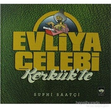 Evliya Çelebi Kerkük'te - Suphi Saatçi