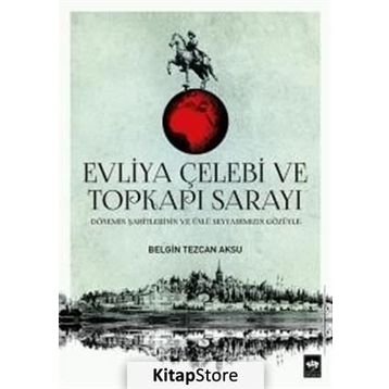 Evliya Çelebi ve Topkapı Sarayı - Belgin Tezcan Aksu