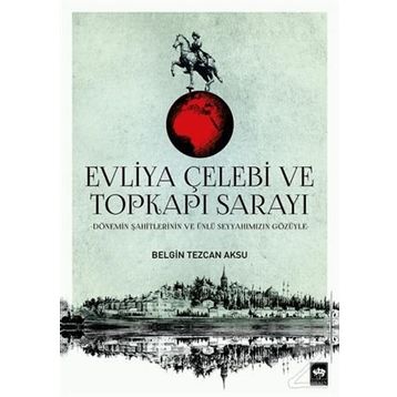 Evliya Çelebi ve Topkapı Sarayı - Belgin Tezcan Aksu