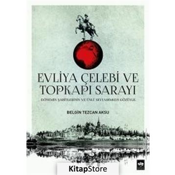 Evliya Çelebi ve Topkapı Sarayı - Belgin Tezcan Aksu