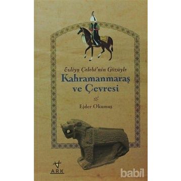 EVLIYA ÇELEBI'NIN GÖZÜYLE KAHRAMANMARAŞ VE ÇEVRESI - EJDER OKUMUŞ