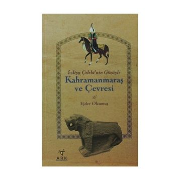 EVLIYA ÇELEBI'NIN GÖZÜYLE KAHRAMANMARAŞ VE ÇEVRESI - EJDER OKUMUŞ
