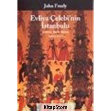 EVLIYA ÇELEBI'NIN İSTANBULU - JOHN FREELY