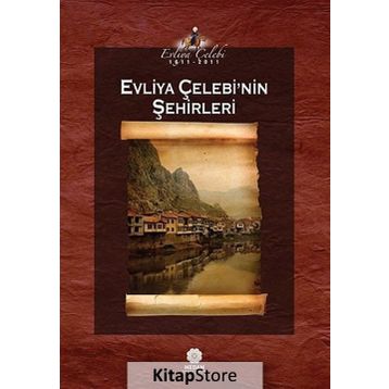 EVLIYA ÇELEBI'NIN ŞEHIRLERI - EVLIYA ÇELEBI