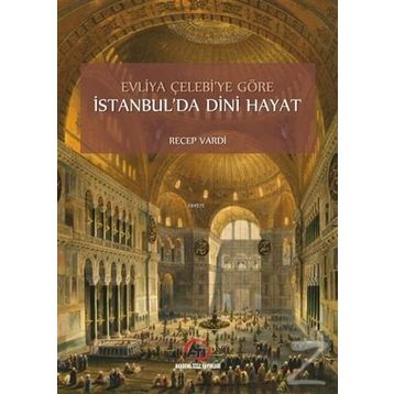 Evliya Çelebi'ye Göre İstanbul'da Dini Hayat - Recep Vardi