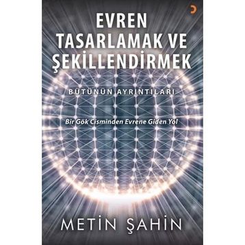 Evren Tasarlamak ve Şekillendirmek - Metin Şahin