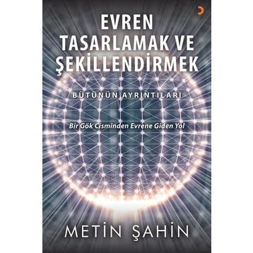 Evren Tasarlamak ve Şekillendirmek - Metin Şahin