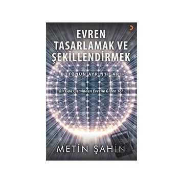 Evren Tasarlamak ve Şekillendirmek - Metin Şahin