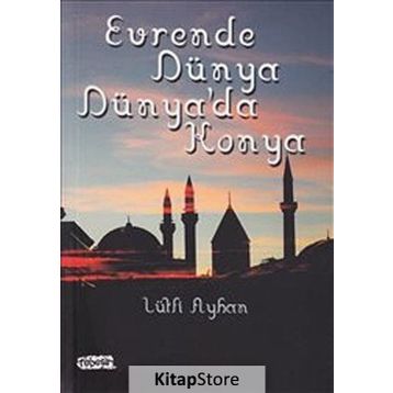 Evrende Dünya Dünya’da Konya - Lütfi Ayhan