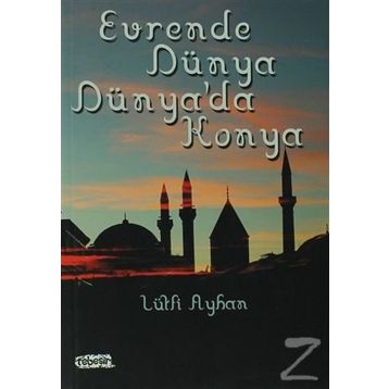Evrende Dünya Dünya’da Konya - Lütfi Ayhan