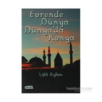 Evrende Dünya Dünya’da Konya - Lütfi Ayhan