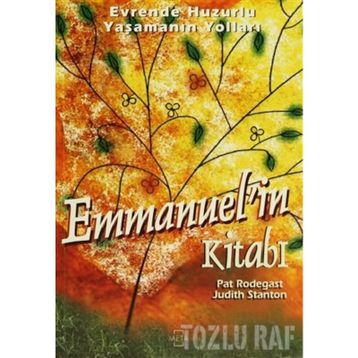 EVRENDE HUZURLU YAŞAMININ YOLLARI EMMANUEL`IN KİTABI - PAT RODEGAST, JUDITH STANTON