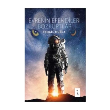 Evrenin Efendileri Bozkurtlar - İsmail Muğla