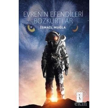 Evrenin Efendileri Bozkurtlar - İsmail Muğla