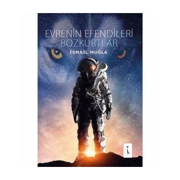 Evrenin Efendileri Bozkurtlar - İsmail Muğla