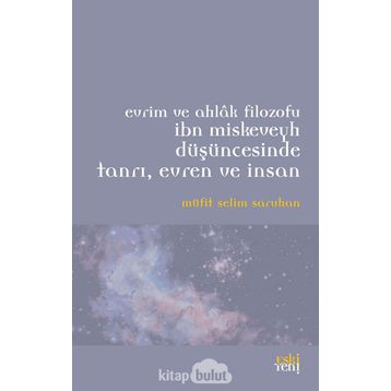Evrim ve Ahlak Filozofu İbn Miskeveyh Düşüncesinde Tanrı, Evren ve İnsan - Müfit Selim Saruhan
