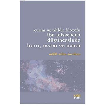 Evrim ve Ahlak Filozofu İbn Miskeveyh Düşüncesinde Tanrı, Evren ve İnsan - Müfit Selim Saruhan