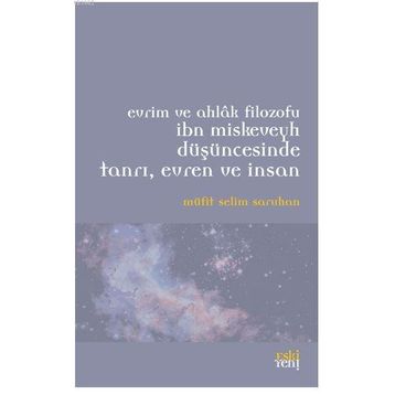 Evrim ve Ahlak Filozofu İbn Miskeveyh Düşüncesinde Tanrı, Evren ve İnsan - Müfit Selim Saruhan