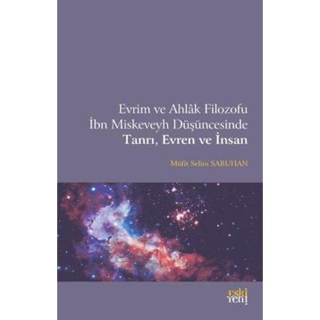 Evrim ve Ahlak Filozofu İbn Miskeveyh Düşüncesinde Tanrı, Evren ve İnsan - Müfit Selim Saruhan