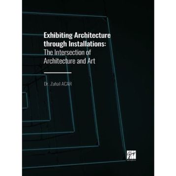 Exhibiting Architecture through Installations - Zuhal Acar