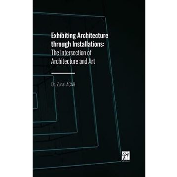 Exhibiting Architecture through Installations - Zuhal Acar