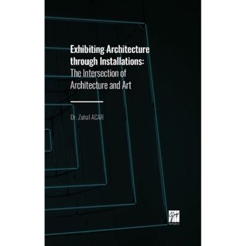 Exhibiting Architecture through Installations - Zuhal Acar
