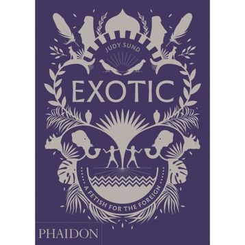 Exotic : A Fetish For The Foreign - Judy Sund