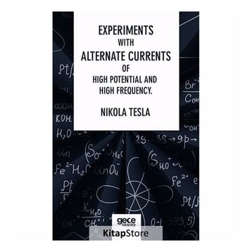Experiments With Alternate Currents Of High Potential And High Frequency - Nikola Tesla