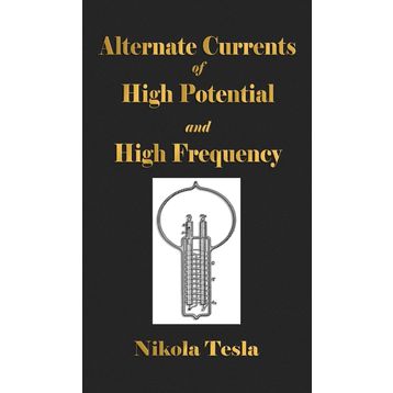 Experiments With Alternate Currents Of High Potential And High Frequency - Nikola Tesla