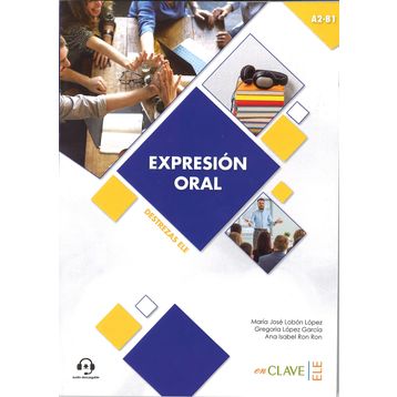 Expresion Oral A2-B1 Aduio Descargable Destrezas Ele - Maria Jose Lobon Lopez Gregoria Lopez Garcia Ana Isabel Ron Ron
