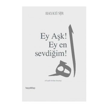 EY AŞK! EY EN SEVDİĞİM! - HAYATI SIR