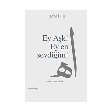 EY AŞK! EY EN SEVDİĞİM! - HAYATI SIR