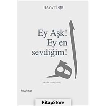 EY AŞK! EY EN SEVDİĞİM! - HAYATI SIR