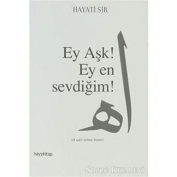 EY AŞK! EY EN SEVDİĞİM! - HAYATI SIR