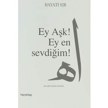 EY AŞK! EY EN SEVDİĞİM! - HAYATI SIR