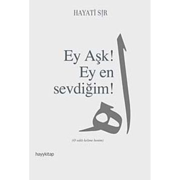 EY AŞK! EY EN SEVDİĞİM! - HAYATI SIR