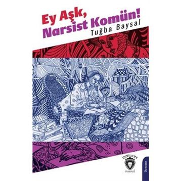 Ey Aşk, Narsist Komün! - Tuğba Baysal
