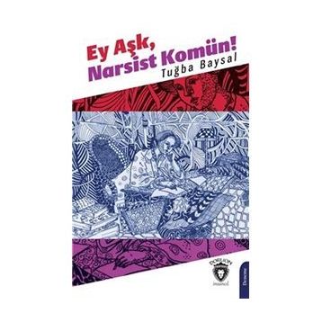 Ey Aşk, Narsist Komün! - Tuğba Baysal