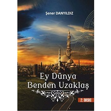 Ey Dünya Benden Uzaklaş - Şener Danyıldız