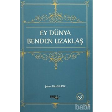 Ey Dünya Benden Uzaklaş - Şener Danyıldız